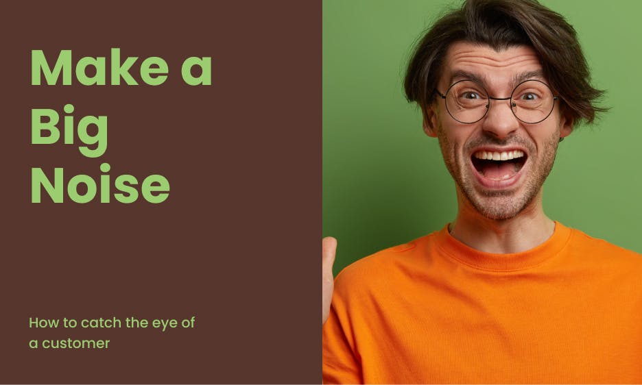 brown background with green writing "make a big noise" and an image of an excited men on the right